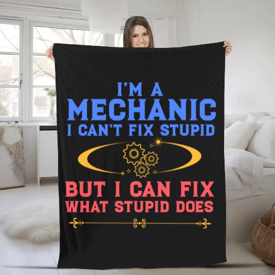 I'm a Mechanic I can't fix stupid but I can fix wh Fleece Blankets
