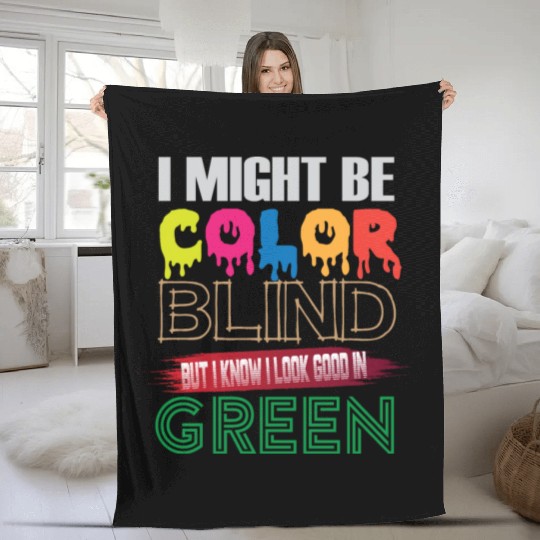 I Might Be Color Blind But I Know I Look Good Fleece Blankets