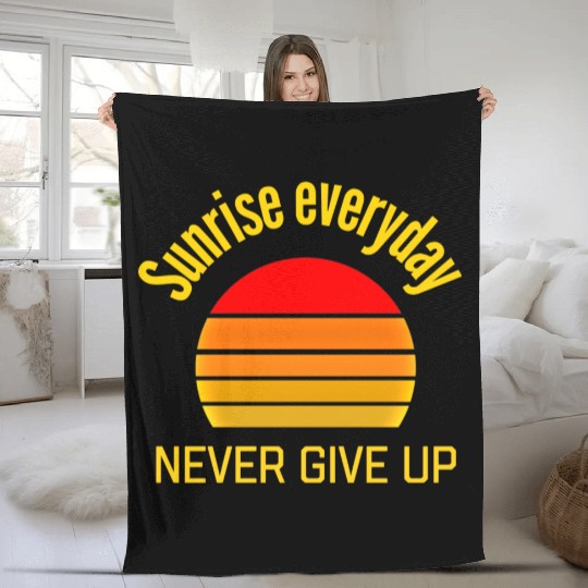 Sunrise Everyday Never Give-Up Funny Gifts Fleece Blankets