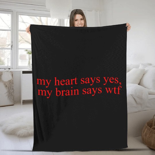 My Hearts Says Yes, My Brain Says Wtf Funny Fleece Blankets