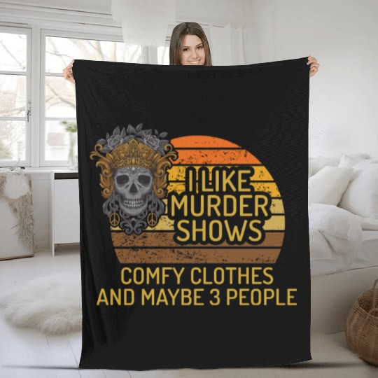 I Like Murder Shows Comfy Clothes And 3 People Fleece Blankets