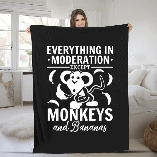 Everything In Moderation Except Monkeys and Banana Fleece Blankets