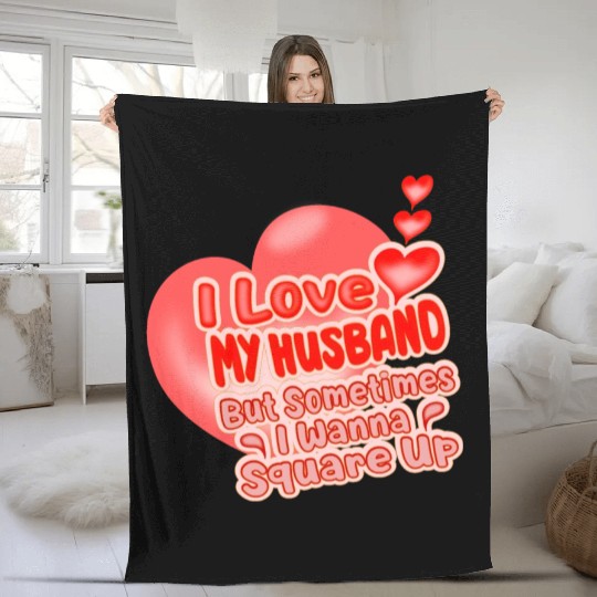 I Love My Husband But Sometimes I Wanna Square Up Fleece Blankets