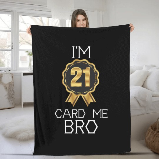 I'm 21 Card Me Bro 21 Years Old 21st Birthday Fleece Blankets