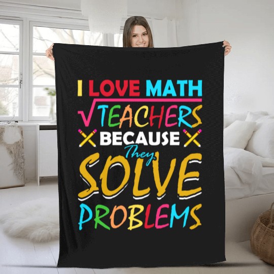 I Love Math Teachers Because They Solve Problems Fleece Blankets