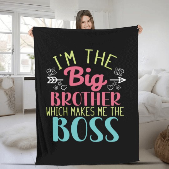 I'm the Big Brother Which Makes Me the Boss Fleece Blankets