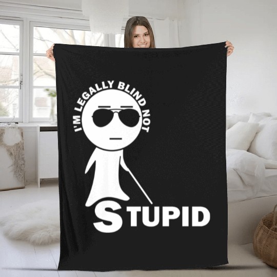 Visually Impaired I am Legally Blind Not Stupid Fleece Blankets