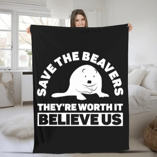Save The Beavers They're Worth It Believe Us - Fleece Blankets