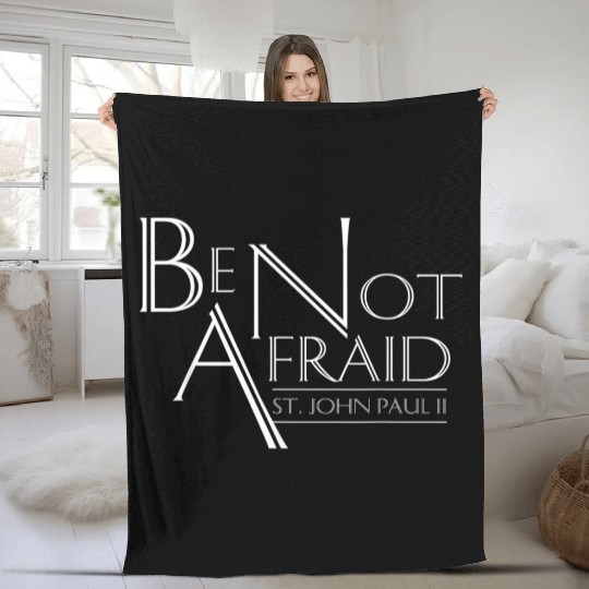 Be Not Afraid St Pope John Paul II Quotes for Cath Fleece Blankets