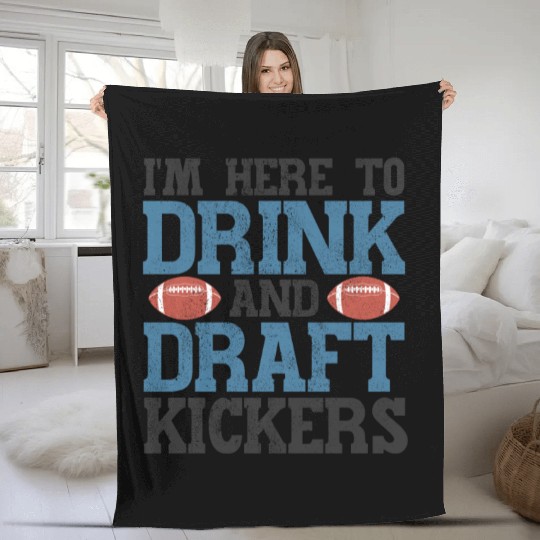 Fantasy Football Here to Drink and Draft Kickers Fleece Blankets