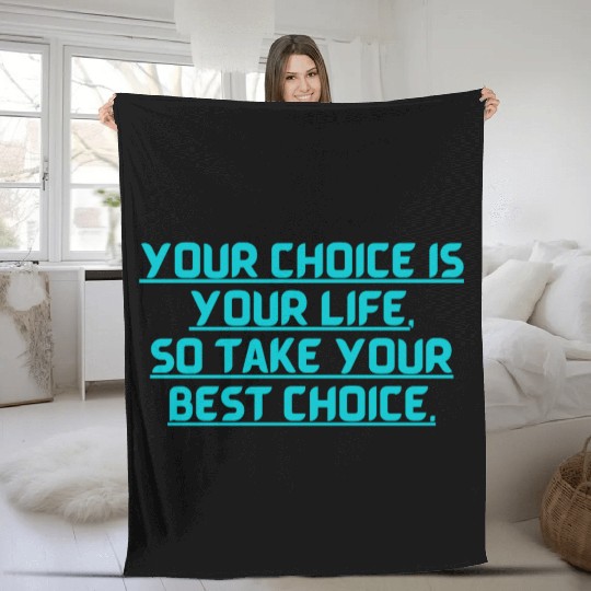 YOUR CHOICE IS YOUR LIFE SOCHOOSE YOUR BEST OPTION Fleece Blankets