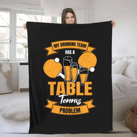 My Drinking Team Has A Table Tennis Problem Fleece Blankets