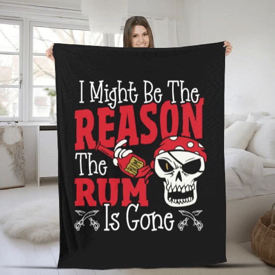 Be The Reason The Rum Is Gone Pirates Drinking Fleece Blankets