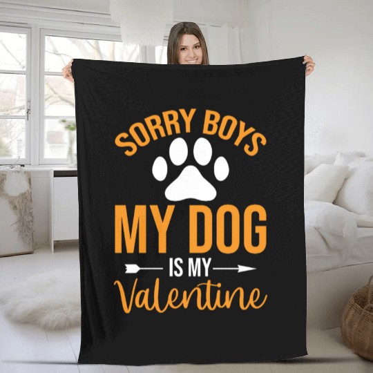 Sorry Boys My Dog is my Valentine Fleece Blankets