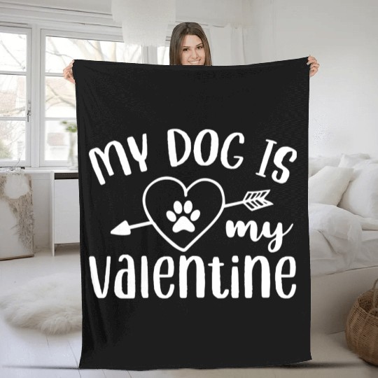 My Dog Is My Valentine Fleece Blankets Design