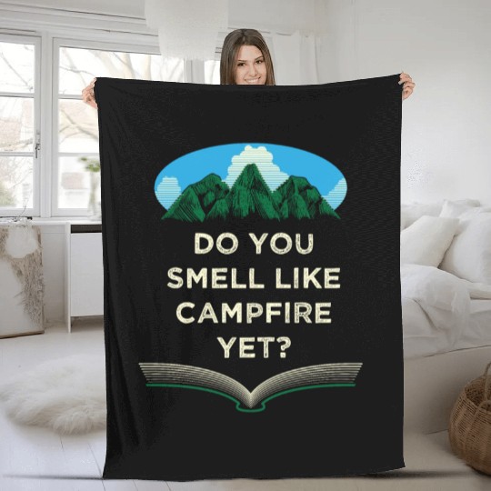 Do You Smell Like Campfire Yet Camping Wildlife Ca Fleece Blankets