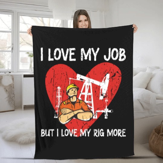 I love my job, but I love my rig more - Oilfield Fleece Blankets