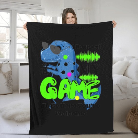 I Paused My Game To Be Here You're Welcome Fleece Blankets