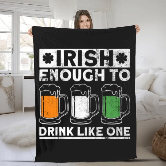 Irish Enough To Drink Like One - St Patricks Day Fleece Blankets