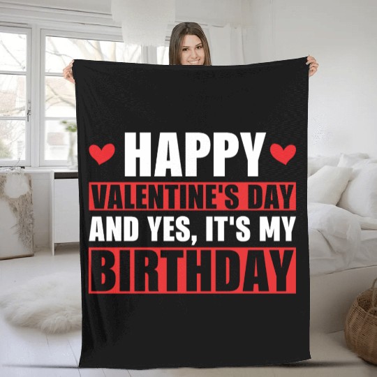 Happy Valentines Day And Yes Its My Birthday Gift Fleece Blankets