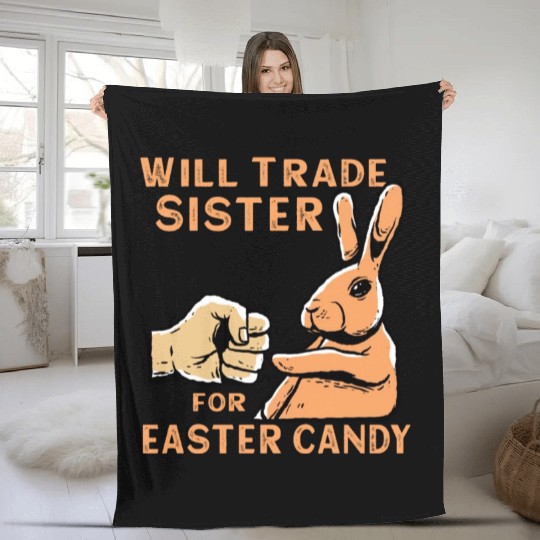 Will Trade Sister For Easter Candy Fleece Blankets
