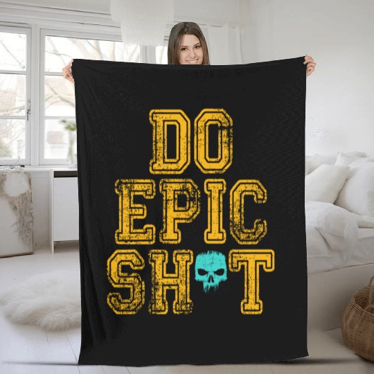 Funny sayings - DO EPIC SHIT Fleece Blankets
