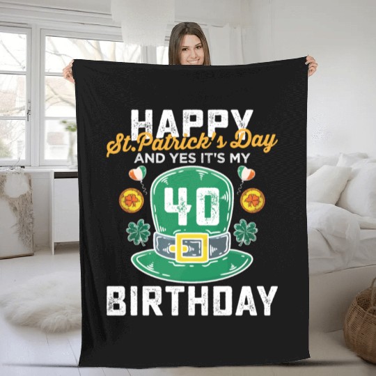 Happy St Patricks Day And Yes Its My 40th Birthday Fleece Blankets