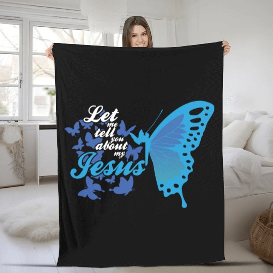 Let Me Tell You About My Jesus Christian Believer Fleece Blankets