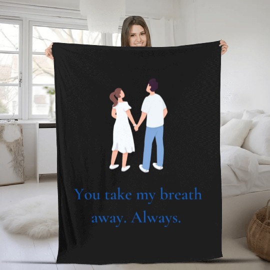 You take my breath away. Always. Fleece Blankets