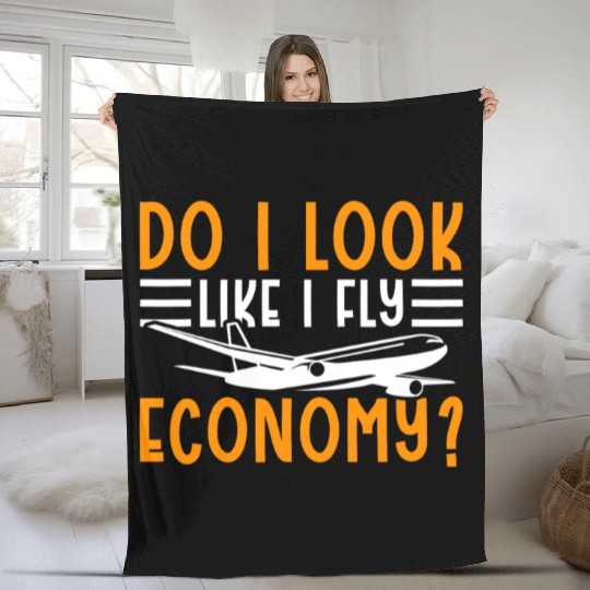 Do I Look Like I Fly Economy First Class Frequent Fleece Blankets