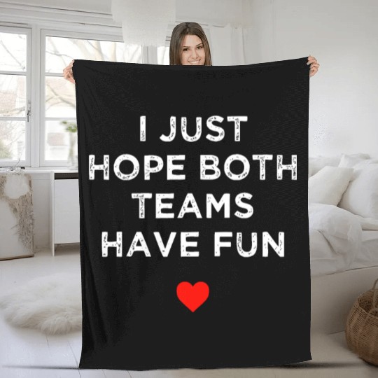 I Just Hope Both Teams Have Fun: Sport Family Fleece Blankets