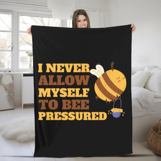 I Never Allow Myself to Bee Pressured Relax Mental Fleece Blankets