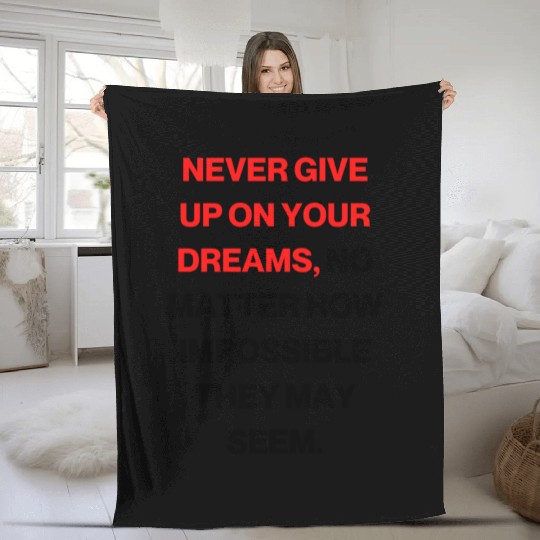 Never give up on your dreams Fleece Blankets
