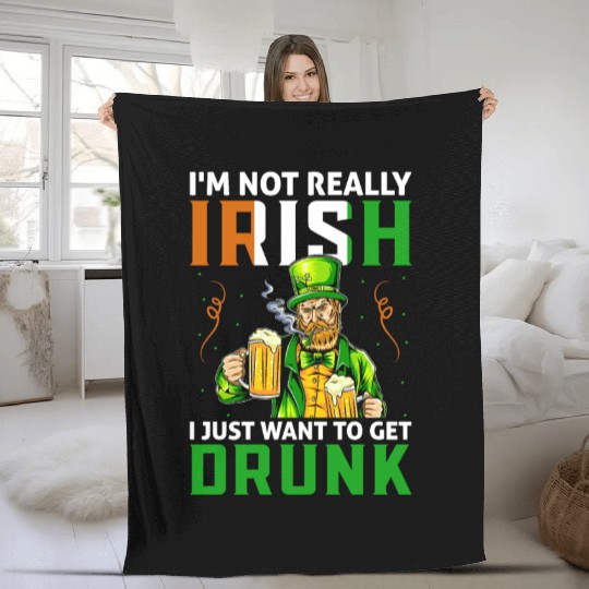 I'm Not Really Irish I Just Want To Get Drunk Fleece Blankets