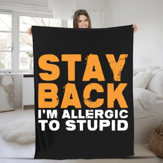 Stay Back, I'm Allergic To Stupid 14 Fleece Blankets