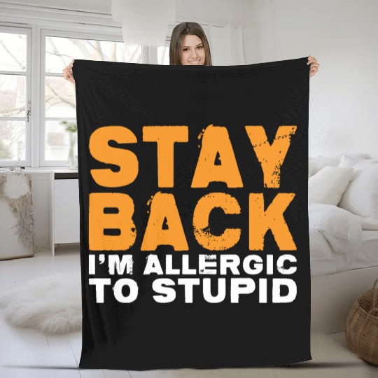 Stay Back, I'm Allergic To Stupid 14 Fleece Blankets