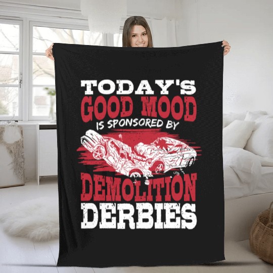 Today's Good Mood Is Sponsored By Demolition Derby Fleece Blankets