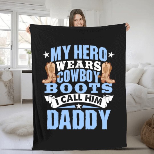 My Hero Wears Cowboy Boots I Call Him Daddy Fleece Blankets