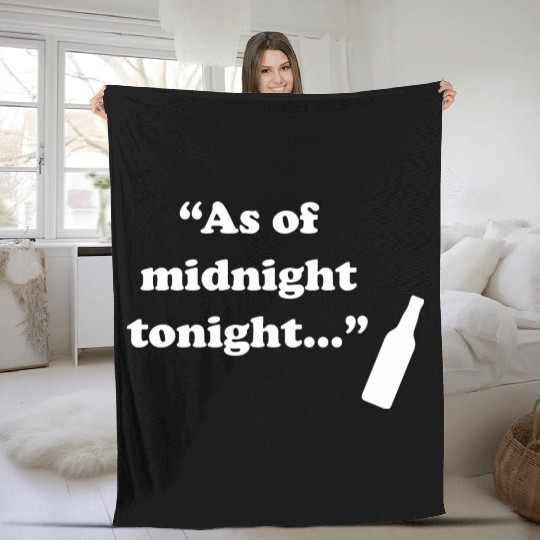 As Of Midnight Tonight Funny Fleece Blankets
