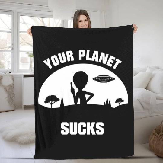 Funny Fleece Blankets with Your Planet Sucks Print