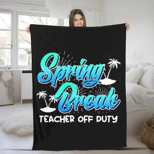 Spring Break teacher off duty vacation teacher Fleece Blankets