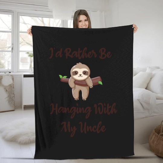 I'd Rather Be Hanging With My Uncle baby sloth Fleece Blankets