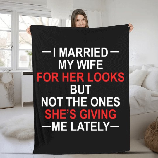 I Married My Wife For Her Looks But Not The Ones Fleece Blankets