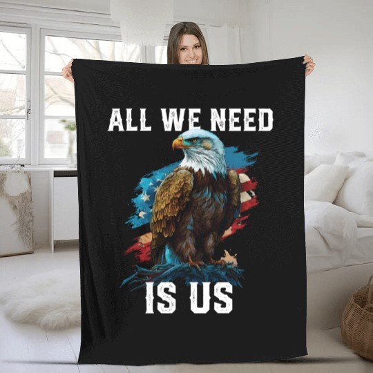 All We Need Is US Patriotism Patriotic July 4th Fleece Blankets