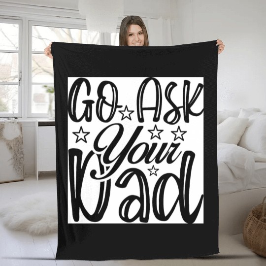 Go Ask Your Dad Fleece Blankets