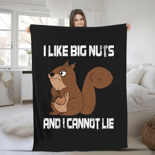 I Like Big Nuts And I Can Not Lie, Funny Squirrel Fleece Blankets