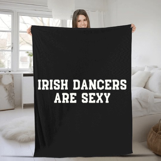 Irish Dancers Are Sexy St Patty's Day St Paddys Ou Fleece Blankets