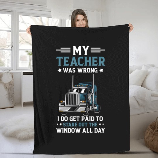 My Teacher Was Wrong Trucker Funny Truck Driver Fleece Blankets