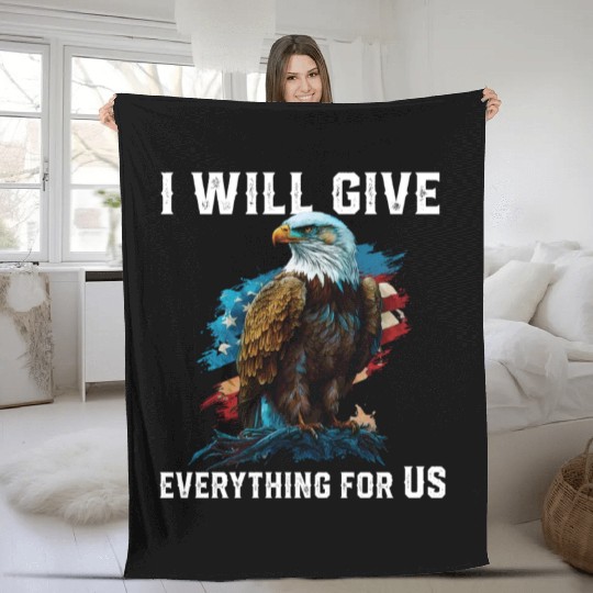 I Will Give Everything For US American Bald Eagle Fleece Blankets