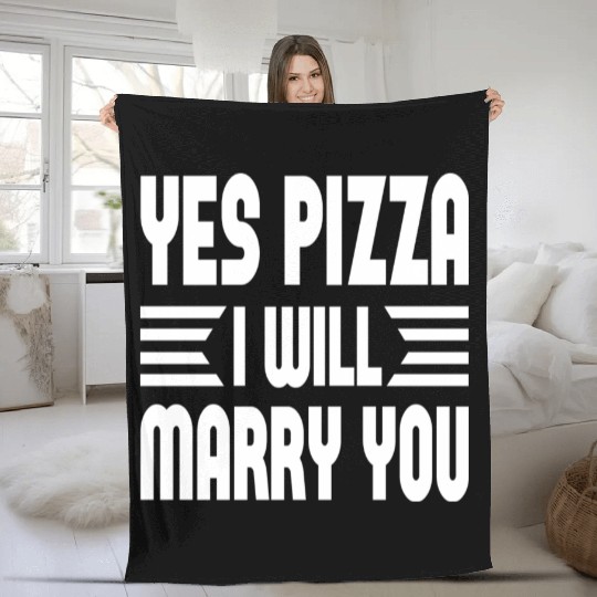 Yes Pizza I Will Marry You Fleece Blankets